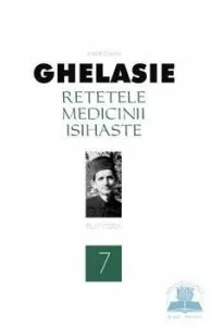 Retetele medicinii isihaste, Vol. 7 de Ghelasie Gheorghe