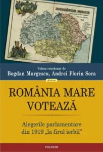 Romania Mare voteaza. Alegerile parlamentare din 1919 „la firul ierbii” de Andrei Florin Sora
