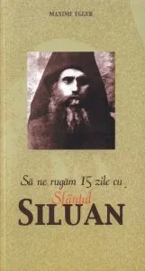 Sa ne rugam 15 zile cu Sfantul Siluan de Maxime Egger