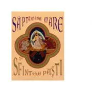 Saptamana Mare si Sfintele Pasti de Euphemia Briere
