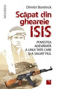 Scăpat din ghearele ISIS. Povestea adevărată a unui tată care și-a salvat fiul de Dimitri Bontinck