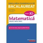 Simularea examenului de bacalaureat. Matematica. Clasa a 11-a. Profil mate-info. 30 de de teste, dupa modelul M. E. N. de Lucian Dragomir