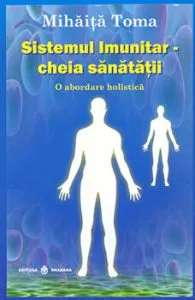 Sistemul imunitar: cheia sanatatii de Mihaita Toma