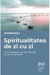 Spiritualitatea de zi cu zi de Susannah Healy