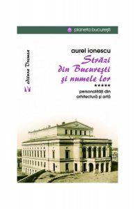 Străzi din București și numele lor (Vol.5) Personalităţi din arhitectură și artă