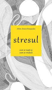 Stresul. Cum se naște și cum se vindecă