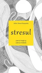 Stresul. Cum se naște și cum se vindecă de Arhim. Simeon Kraiopoulos