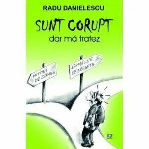 Sunt corupt, dar ma tratez de Radu Danielescu