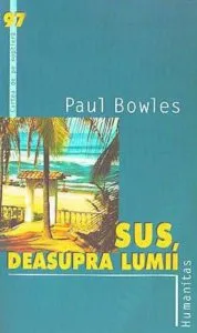 Sus, deasupra lumii de Paul Bowles