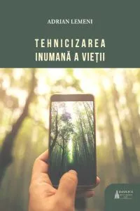 Tehnicizarea inumană a vieții de Adrian Lemeni