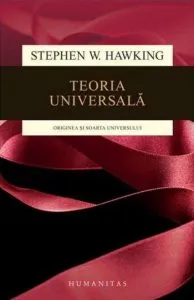 Teoria universala: originea si soarta universului de Stephen Hawking