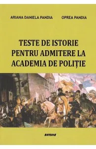 Teste de istorie pentru admiterea la Academia de Politie de Ariana Daniela Pandia