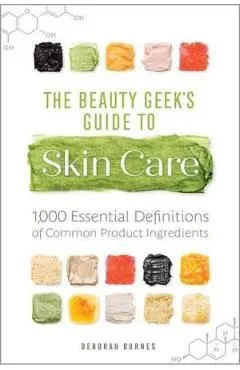 The Beauty Geek's Guide to Skin Care de Deborah Burnes