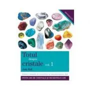 Totul despre cristale. Ghidul complet al cristalelor şi întrebuinţarea lor (Vol. I) de Judy Hall