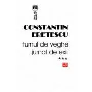 Turnul de veghe. Jurnal de exil. 2008-2010 de Constantin Eretescu