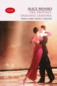 Ură, prietenie, dragoste, căsătorie (Carte pentru toți) de Alice Munro