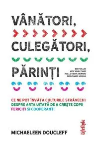 Vânători, culegători, părinți de Michaeleen Doucleff
