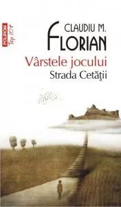 Varstele jocului. Strada Cetatii (Editie de buzunar) de Claudiu M. Florian