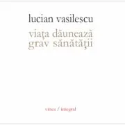 Viata dauneaza grav sanatatii de Lucian Vasile