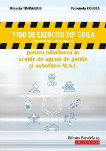 2700 de exercitii tip grila pentru admiterea in scolile de agenti de politie si subofiteri M.A.I.
