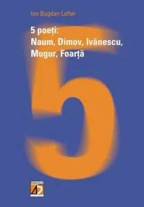 5 Poeti: Naum, Dimov, Ivanescu, Mugur, Foarta de Lefter Ion Bogdan