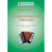 Acordeonistul virtuoz. Exercitii pentru dezvoltarea agilitatii, mana dreapta de Misu Iancu