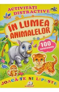 Activitati distractive: In lumea animalelor. 100 autocolante