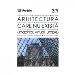 Arhitectura care nu exista (imaginar, virtual, utopie) de Augustin Ioan