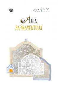 Arta rafinamentului de Dominique Loreau