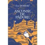Ascunse de padure. 138 de scriitoare uitate de Eric Dussert