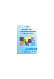 Avantajul EQ. Un plan magistral de mobilizare a inteligenței emoționale de Adele B. Lynn
