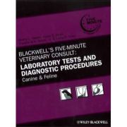 Blackwell′s Five–Minute Veterinary Consult. Laboratory Tests and Diagnostic Procedures. Canine and Feline