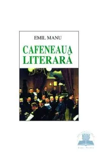 Cafeneaua literara de Emil Manu