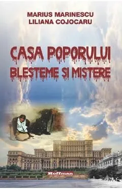 Casa poporului. Blesteme si mistere de Liliana Cojocaru
