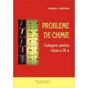 Chimie. Culegere de probleme pentru clasa a 9-a de Daniela Bogdan