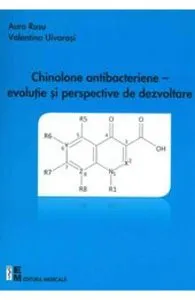Chinolone antibacteriene - Evolutie si perspective de dezvoltare de Valentina Uivarosi