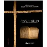 Codul Bibliei. Semnatura lui Dumnezeu de Protosinghel Teodosie Paraschiv
