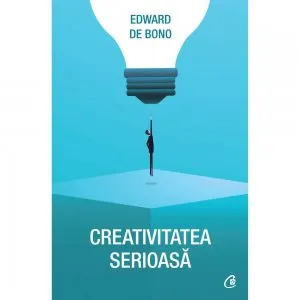 Creativitatea serioasa de Edward de Bono