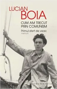 Cum am trecut prin comunism. Primul sfert de veac. Memorii de Lucian Boia