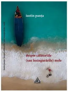 Despre călătoriile (sau însingurările) mele de Iustin Panta