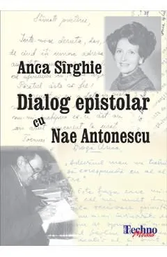 Dialog epistolar cu Nae Antonescu de Anca Sirghie