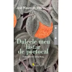 Dulcele meu lastar de portocal. Povestea unui baietel care a descoperit intr-o zi ce e durerea… de Jose Mauro de Vasconcelos