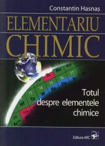 Elementariu chimic. Totul despre elementele chimice de Constantin Hasnas