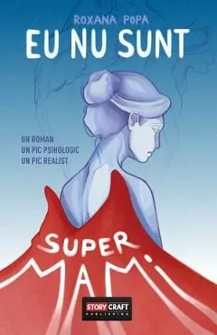 Eu nu sunt SuperMami de Roxana Popa