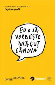 Eu o sa vorbeste dragut candva de David Sedaris