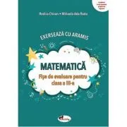 Exerseaza cu Aramis. Matematica. Fise de evaluare pentru clasa a 3-a de Rodica Chiran