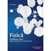 Fizica. Probleme alese pentru clasele 9-10 si bacalaureat de Traian Anghel