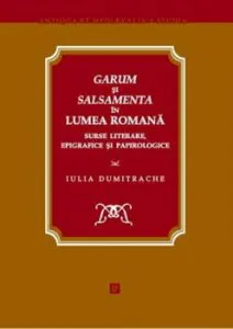 Garum si salsamenta in lumea romana. Surse literare, epigrafice si papirologice de Iulia Dumitrache