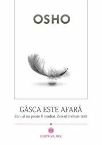 Gasca este afara. Osho. Zen-ul nu poate fi studiat. Zen-ul trebuie trait de Osho