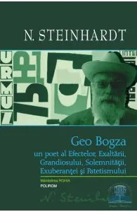 Geo Bogza, un poet al efectelor, exaltarii, grandiosului, solemnitatii, exuberantei de Nicolae Steinhardt